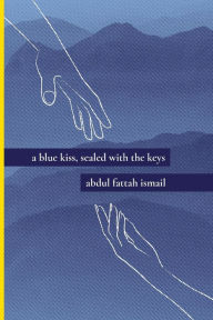 Title: A Blue Kiss, Sealed With The Keys, Author: Abdul Fattah Ismail