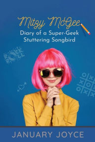 Title: Mitzy McGee: Diary of a Super-Geek Stuttering Songbird, Author: January Joyce