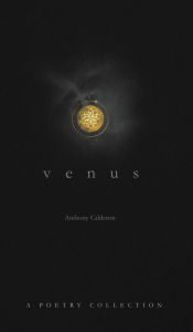 Title: venus: A Poetry Collection, Author: Anthony Calderon