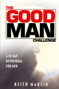 Title: The GOOD MAN Challenge: A 30-Day Devotional for Men, Author: Sharon D Hamilton-Martin