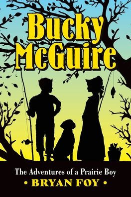 Bucky McGuire: The Adventures of a Prairie Boy