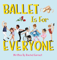 Title: Ballet is for Everyone, Author: Rachel Garnet