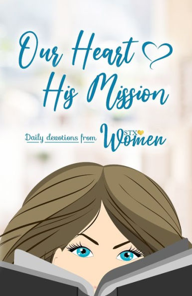 Our Heart His Mission: Daily Devotions from STX Women