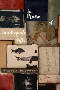 Title: In Praise of Inadequate Gifts, Author: Tarn Wilson