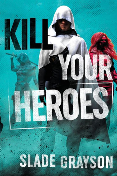 Kill Your Heroes