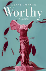 Title: Worthy: A Memoir, Author: Kerry Turner