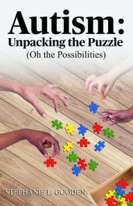 Title: Autism: Unpacking the Puzzle (Oh the Possibilities), Author: Stephanie L. Gooden