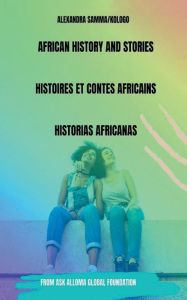 Title: AFRICAN HISTORY AND STORIES: AFRICAN HISTORY AND STORIES/ HISTOIRE ET CONTES AFRICAINS/ HISTORIAS AFRICANAS, Author: Alexandra kologo