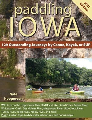 Paddling Iowa: 129 Outstanding Journeys by Canoe, Kayak, or SUP