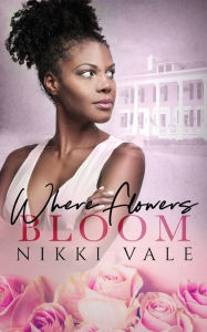 Title: Where Flowers Bloom, Author: Nikki Vale