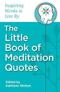 Title: The Little Book of Meditation Quotes, Author: Kathleen Welton