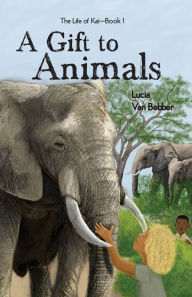 Title: A Gift To Animals, Author: Lucia Van Bebber