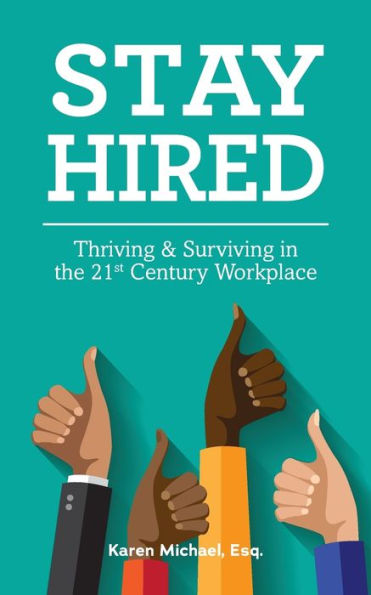 Stay Hired: Thriving & Surviving in the 21st Century Workplace