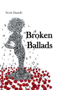 Title: Broken Ballads, Author: Nicole Danielle