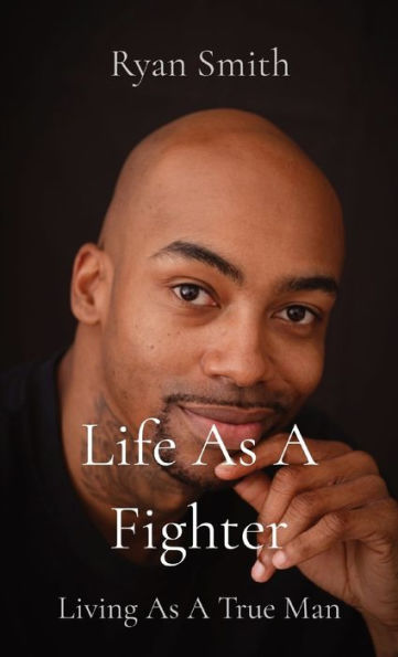 Life As A Fighter: Living True Man