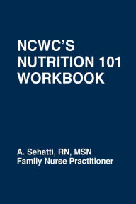 Title: NCWC'S NUTRITION 101 WORKBOOK, Author: A. Sehatti