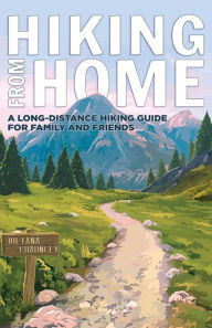 Title: Hiking from Home: A Long-Distance Hiking Guide for Family and Friends, Author: Juliana Chauncey