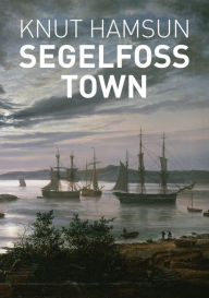 Books for free download Segelfoss Town PDF by Knut Hamsun, J.S. Scott, Rick Schober in English 9780578882628