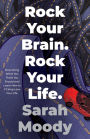 Rock Your Brain Rock Your Life: Stop Doing What You Think You Should and Learn How To F*cking Love Your Life