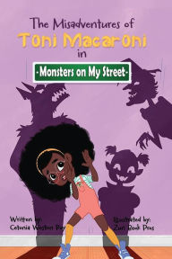 Title: The Misadventures of Toni Macaroni: Monsters on My Street, Author: Cetonia Weston-Roy