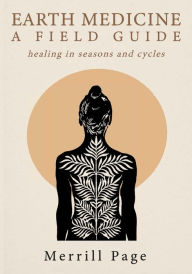 Title: Earth Medicine: A Field Guide:healing in seasons and cycles, Author: Merrill Page