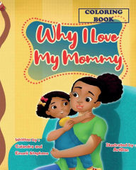 Title: Why I Love My Mommy Coloring Book, Author: Calandra Stephens
