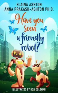 Title: Have You Seen a Friendly Robot?, Author: Anna Prakash-Ashton