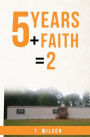 5 Years + Faith = 2