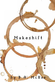 Title: Makeshift, Author: B. A. Mcrae