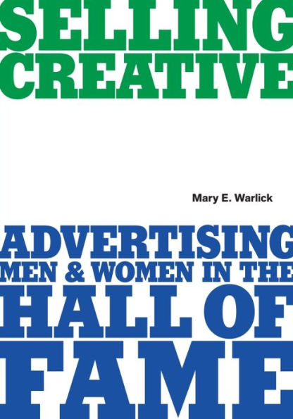 Selling Creative - Advertising Men and Women in the Hall of Fame