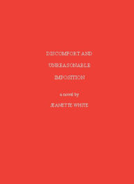 Title: Discomfort And Unreasonable Imposition, Author: Jeanette White