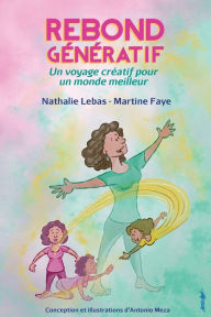 Title: Rebond Gï¿½nï¿½ratif: Un voyage crï¿½atif pour un monde meilleur, Author: Nathalie Lebas