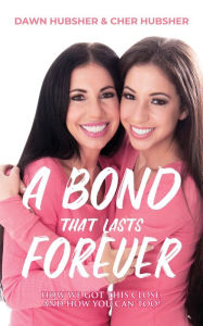 Title: A Bond That Lasts Forever: How We Got This Close, And How You Can Too!, Author: Cher Hubsher