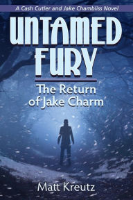 Title: Untamed Fury: The Return of Jake Charm, Author: Matt Kreutz