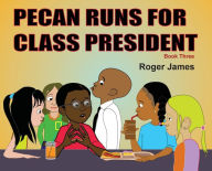 Title: Pecan Runs for Class President, Author: Roger James