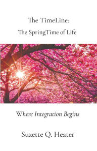 Title: The TimeLine: Where Integration Begins, Author: Suzette Q Heater