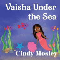 Title: Vaisha Under the Sea, Author: Cindy Mosley