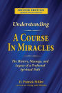 Understanding A Course in Miracles: The History, Message, and Legacy of a Profound Teaching