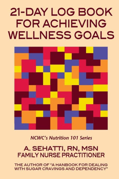 21-Day Log Book for Achieving Wellness Goals: NCWC's Nutrition 101 Series