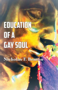 Title: Education of a Gay Soul, Author: Nicholas F Benton