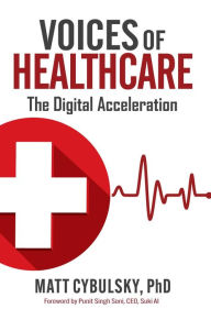 Title: Voices of Healthcare: The Digital Acceleration, Author: Matt Cybulsky