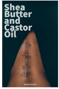 Title: Shea Butter and Castor Oil, Author: Nevaeh McBeth