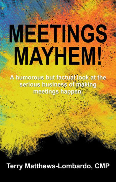 Meetings Mayhem!: Behind the Scenes of Successful Meetings and Events