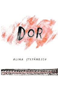 Title: Dor, Author: Alina Stefanescu