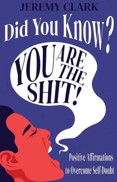 Did You Know? You Are The Shit!: Positive Affirmations to Overcome Self-Doubt