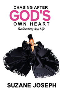 Title: Chasing After God's Own Heart: Redirecting My Life, Author: Suzane Joseph