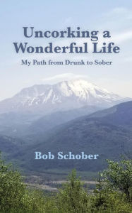 Title: Uncorking A Wonderful Life, Author: Robert Schober