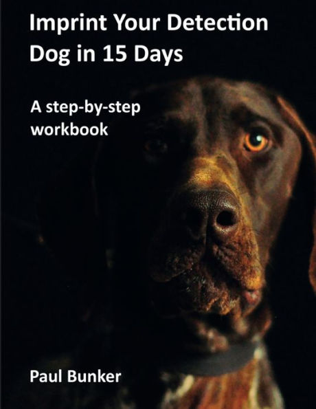 Imprint Your Detection Dog in 15 Days: A step-by-step workbook