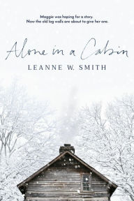 Title: Alone in a Cabin, Author: Leanne W. Smith