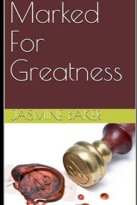 Title: Marked for Greatness, Author: Jasmine Baker